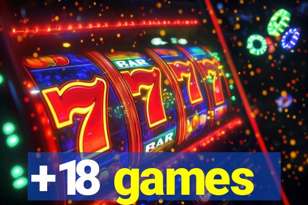 +18 games